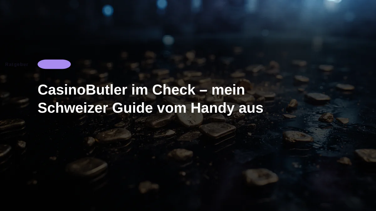 CasinoButler im Check – mein Schweizer Guide vom Handy aus