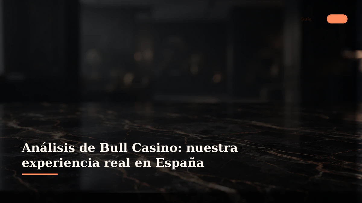 Análisis de Bull Casino: nuestra experiencia real en España