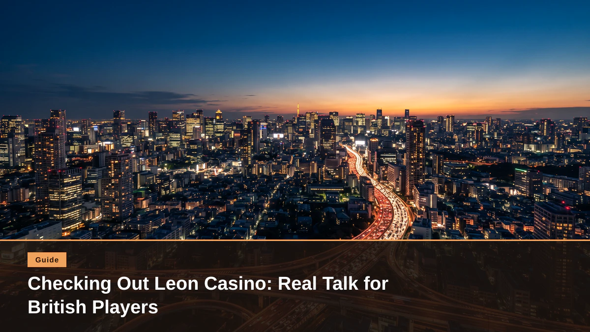 Checking Out Leon Casino: Real Talk for British Players
