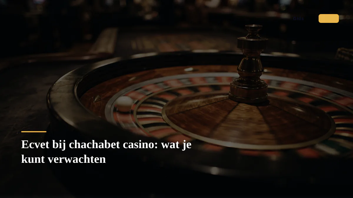 Ecvet bij chachabet casino: wat je kunt verwachten