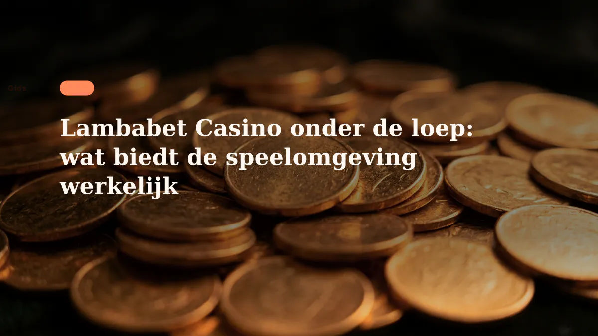 Lambabet Casino onder de loep: wat biedt de speelomgeving werkelijk