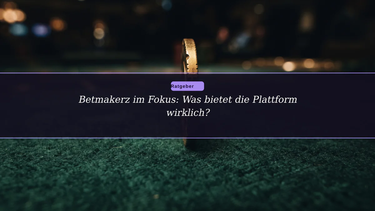 Betmakerz im Fokus: Was bietet die Plattform wirklich?