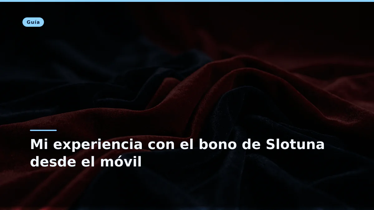 Mi experiencia con el bono de Slotuna desde el móvil