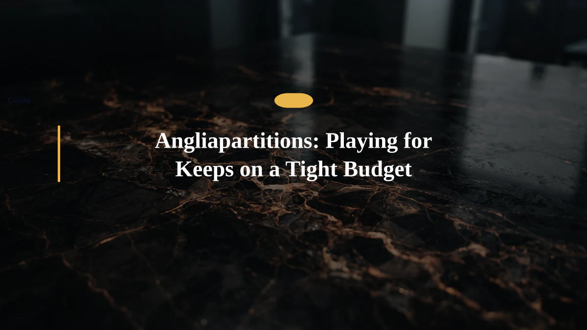 Angliapartitions: Playing for Keeps on a Tight Budget