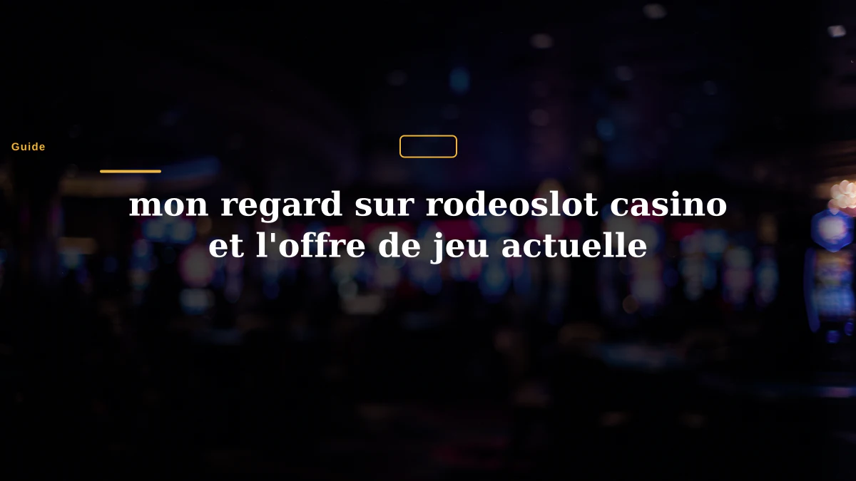 mon regard sur rodeoslot casino et l'offre de jeu actuelle