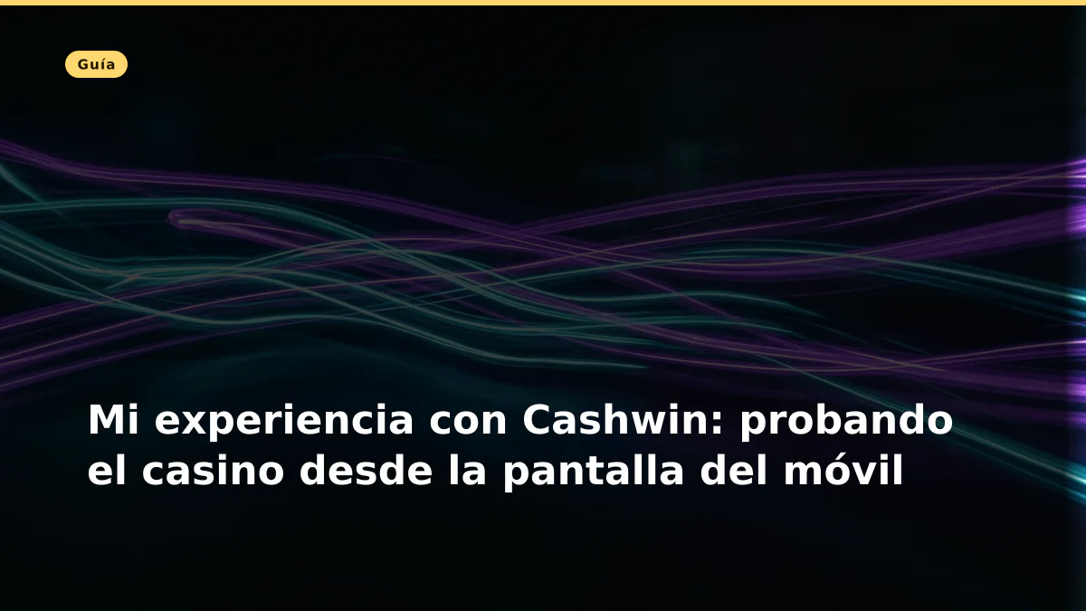 Mi experiencia con Cashwin: probando el casino desde la pantalla del móvil