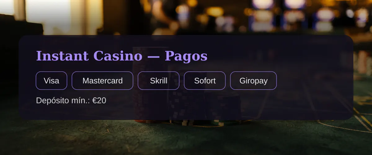 Instant Casino � Pagos: Visa, Mastercard, Skrill, Sofort, Giropay