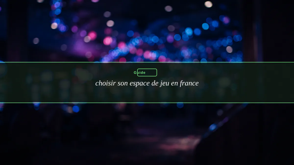 choisir son espace de jeu en france