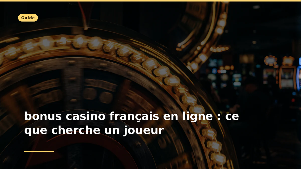 bonus casino français en ligne : ce que cherche un joueur