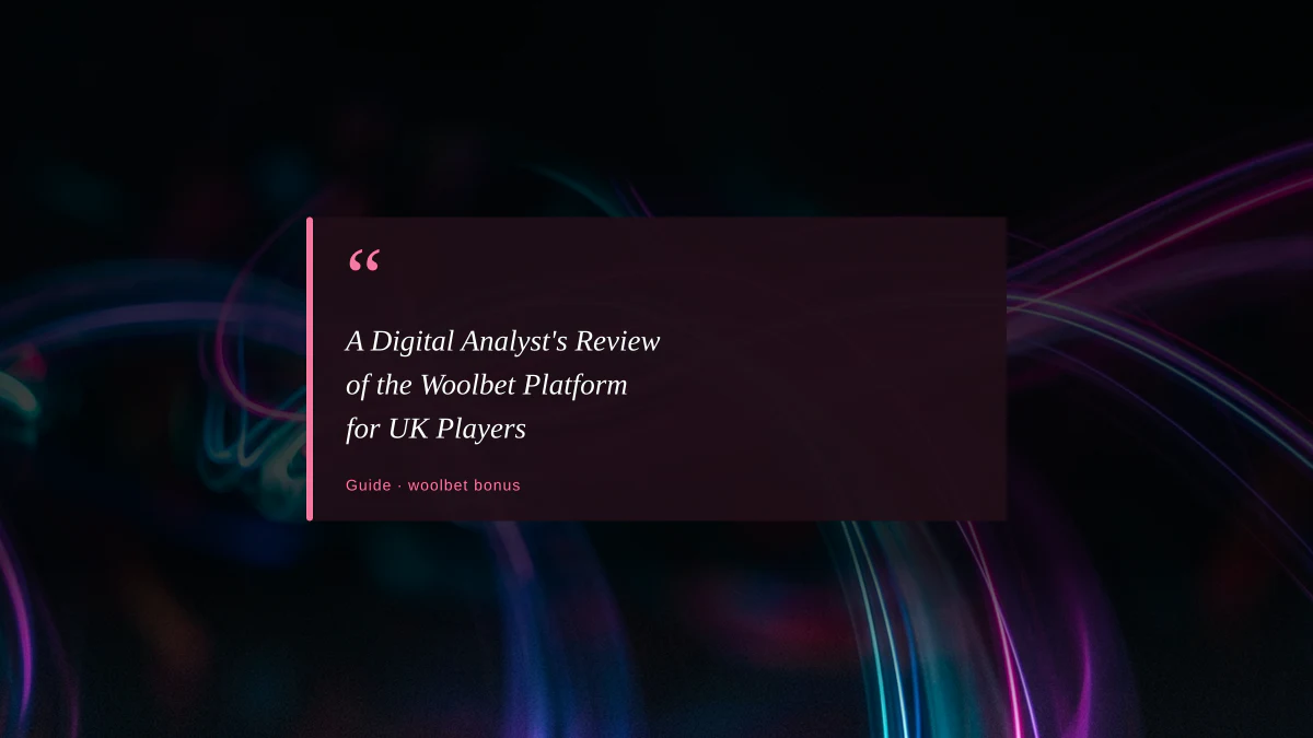 A Digital Analyst's Review of the Woolbet Platform for UK Players
