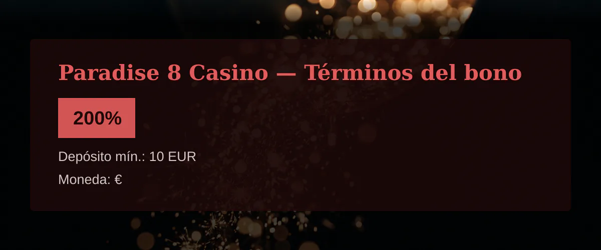 Paradise 8 Casino &mdash; T&eacute;rminos del bono: 200%