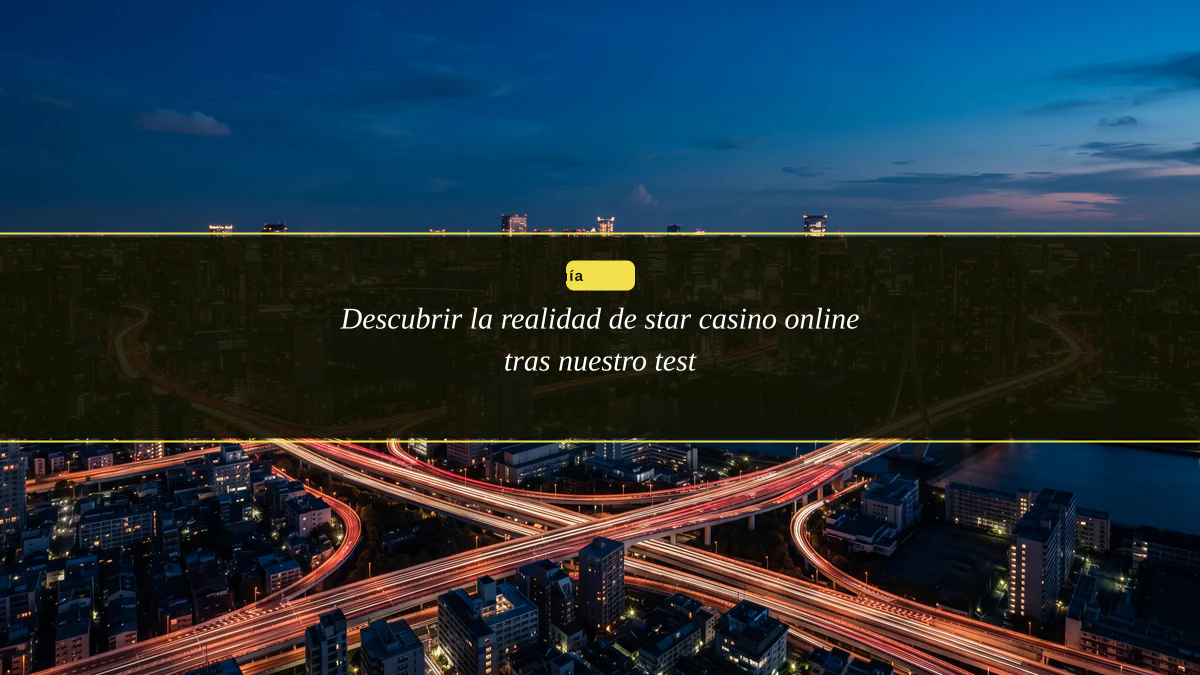 Descubrir la realidad de star casino online tras nuestro test