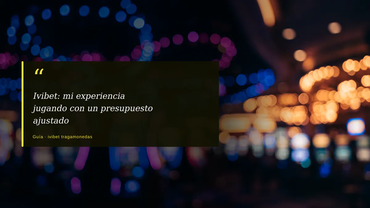 Ivibet: mi experiencia jugando con un presupuesto ajustado
