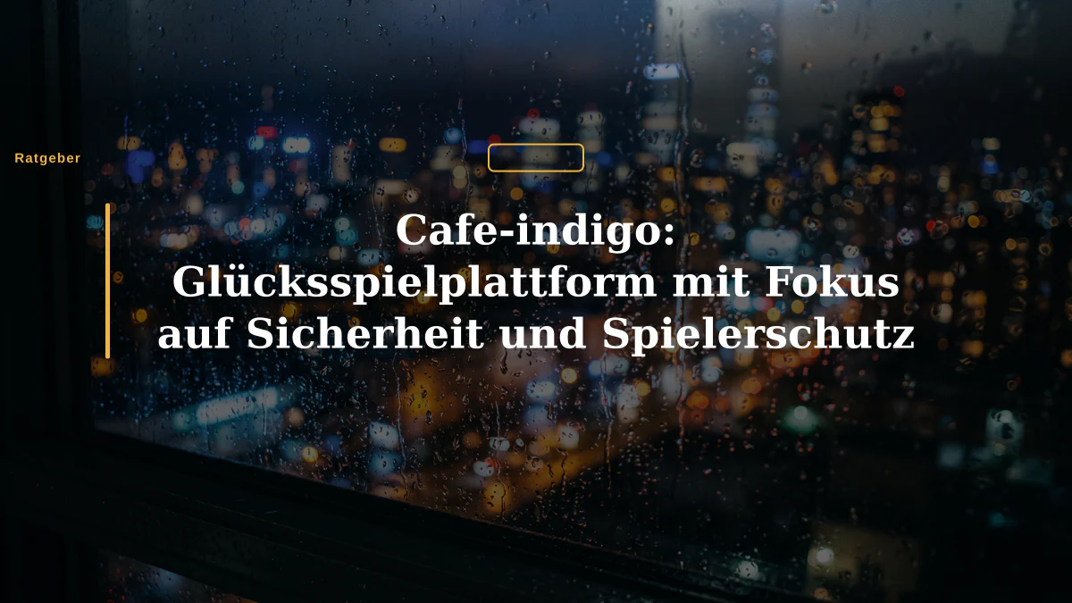 Cafe-indigo: Glücksspielplattform mit Fokus auf Sicherheit und Spielerschutz