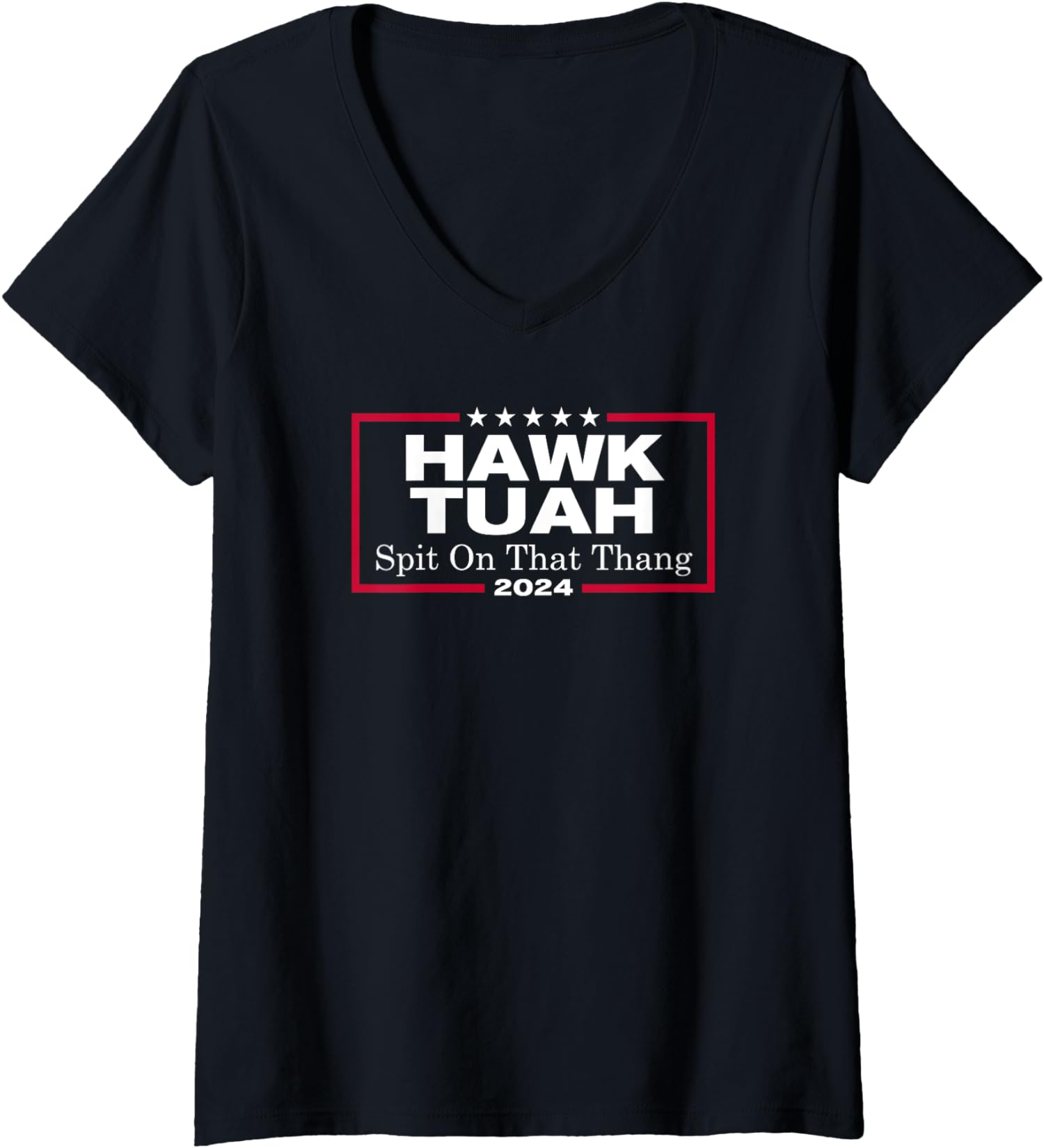 Parody Candidate Hawk Tush Spit On That Thang Ladies’ V-Neck Tshirt