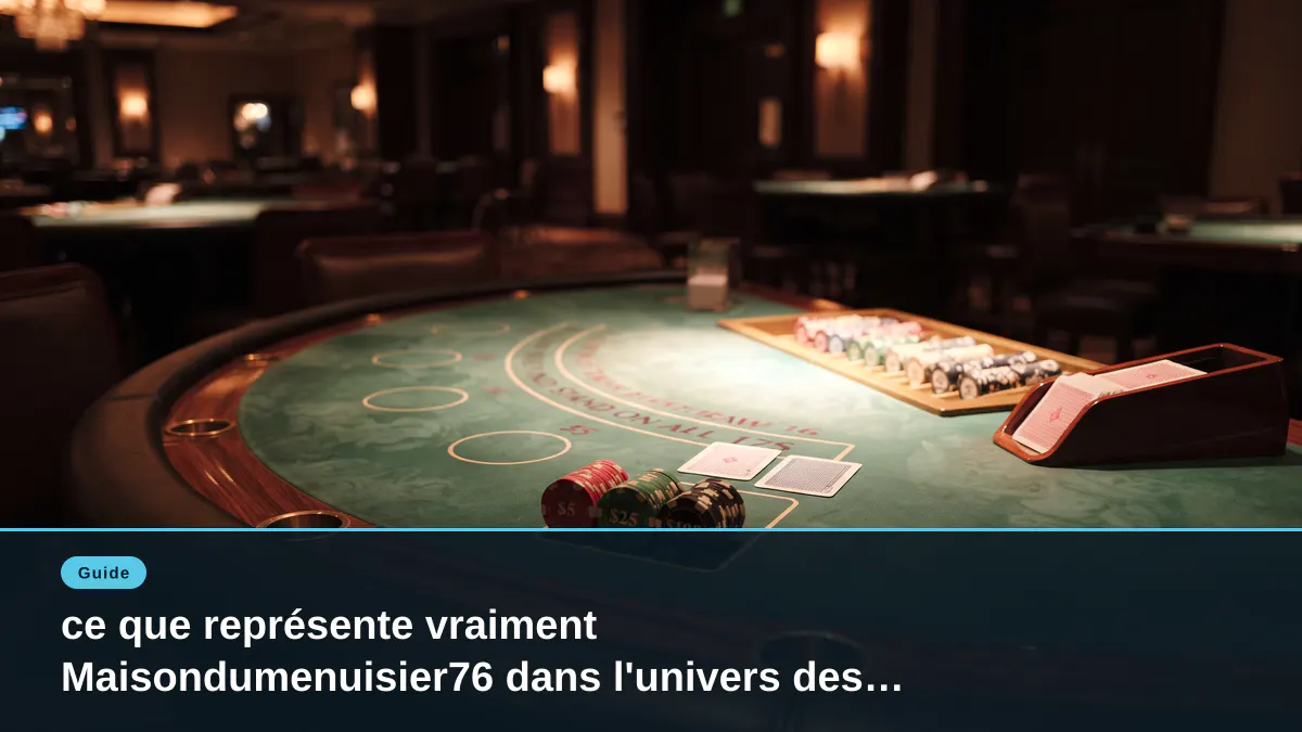 ce que représente vraiment Maisondumenuisier76 dans l'univers des jeux en ligne