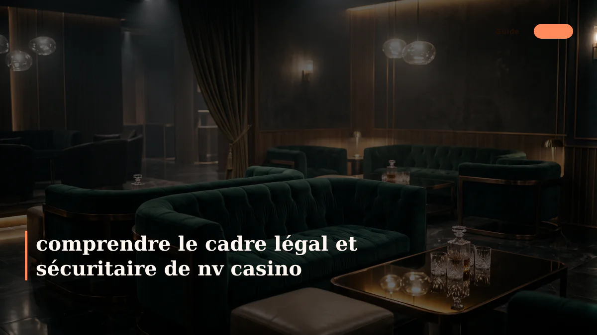 comprendre le cadre légal et sécuritaire de nv casino