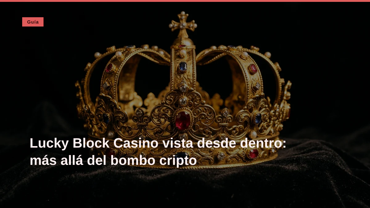 Lucky Block Casino vista desde dentro: más allá del bombo cripto