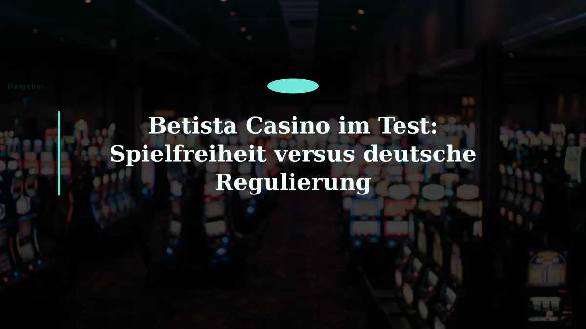 Betista Casino im Test: Spielfreiheit versus deutsche Regulierung