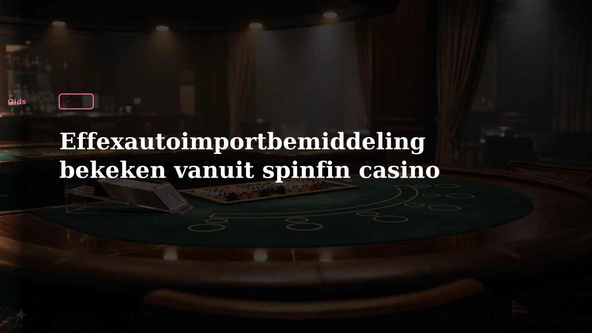 Effexautoimportbemiddeling bekeken vanuit spinfin casino