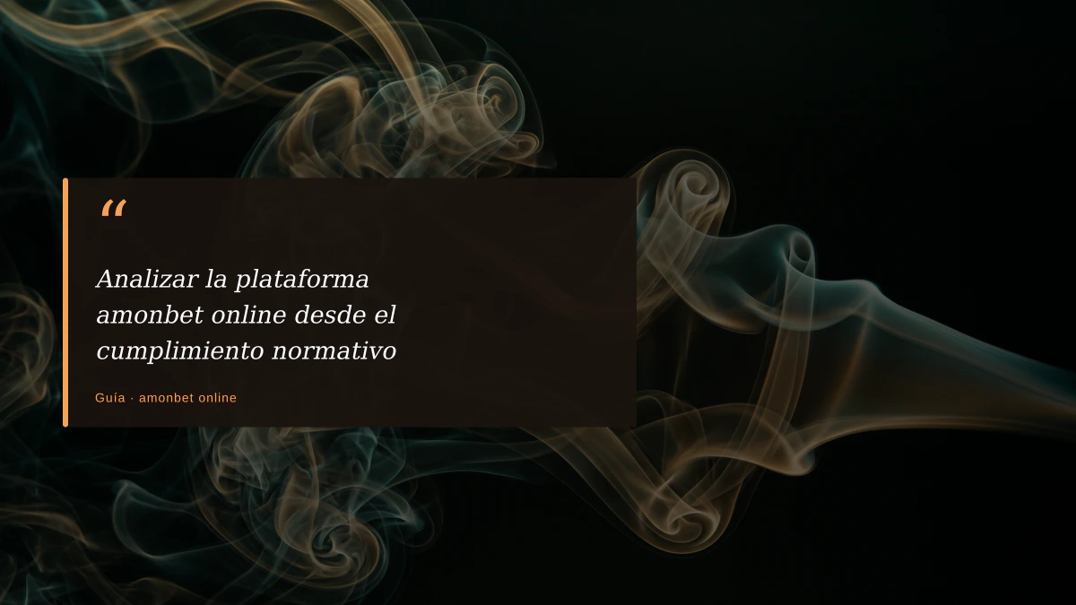 Analizar la plataforma amonbet online desde el cumplimiento normativo