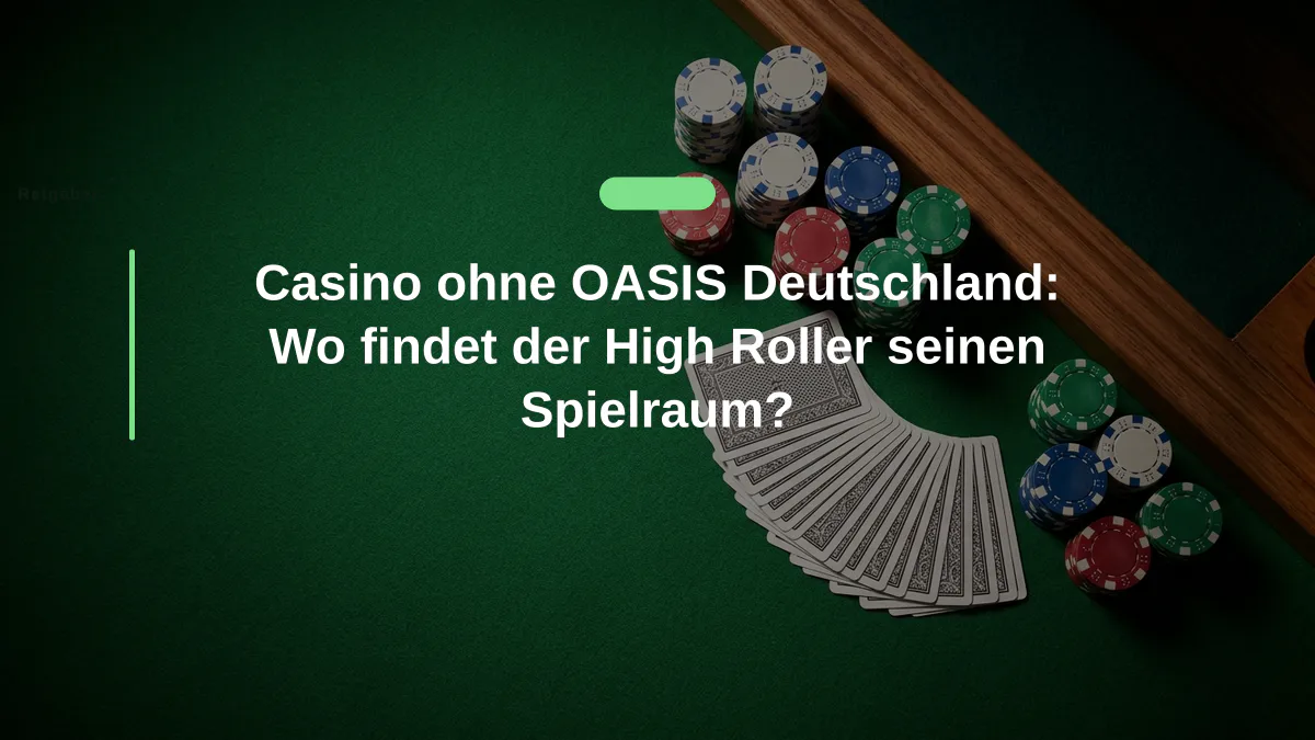 Casino ohne OASIS Deutschland: Wo findet der High Roller seinen Spielraum?