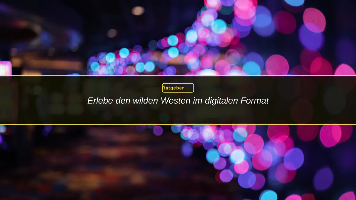 Erlebe den wilden Westen im digitalen Format