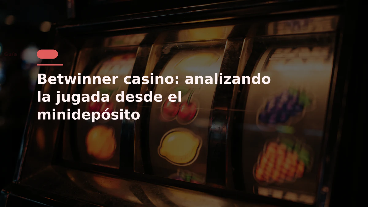 Betwinner casino: analizando la jugada desde el minidepósito