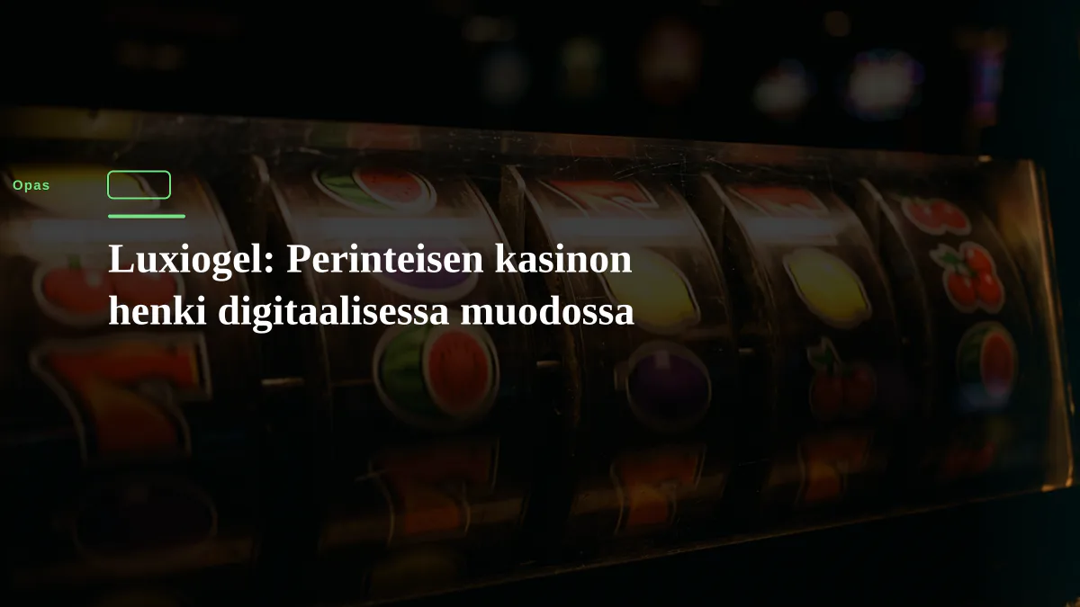 Luxiogel: Perinteisen kasinon henki digitaalisessa muodossa