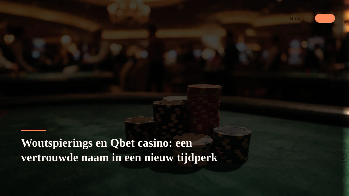 Woutspierings en Qbet casino: een vertrouwde naam in een nieuw tijdperk