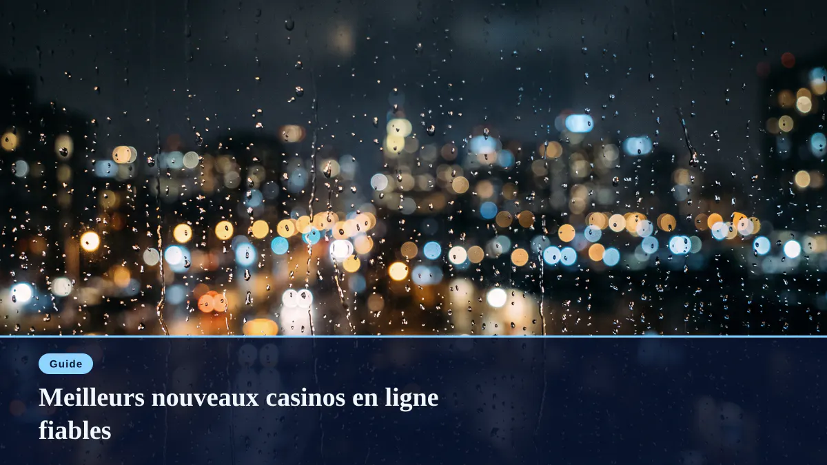 Meilleurs nouveaux casinos en ligne fiables