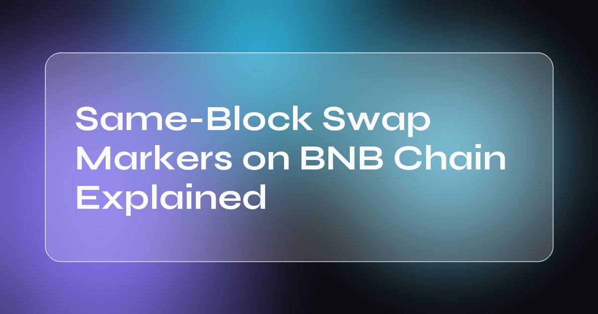 Same-Block Swap Markers on BNB Chain Explained