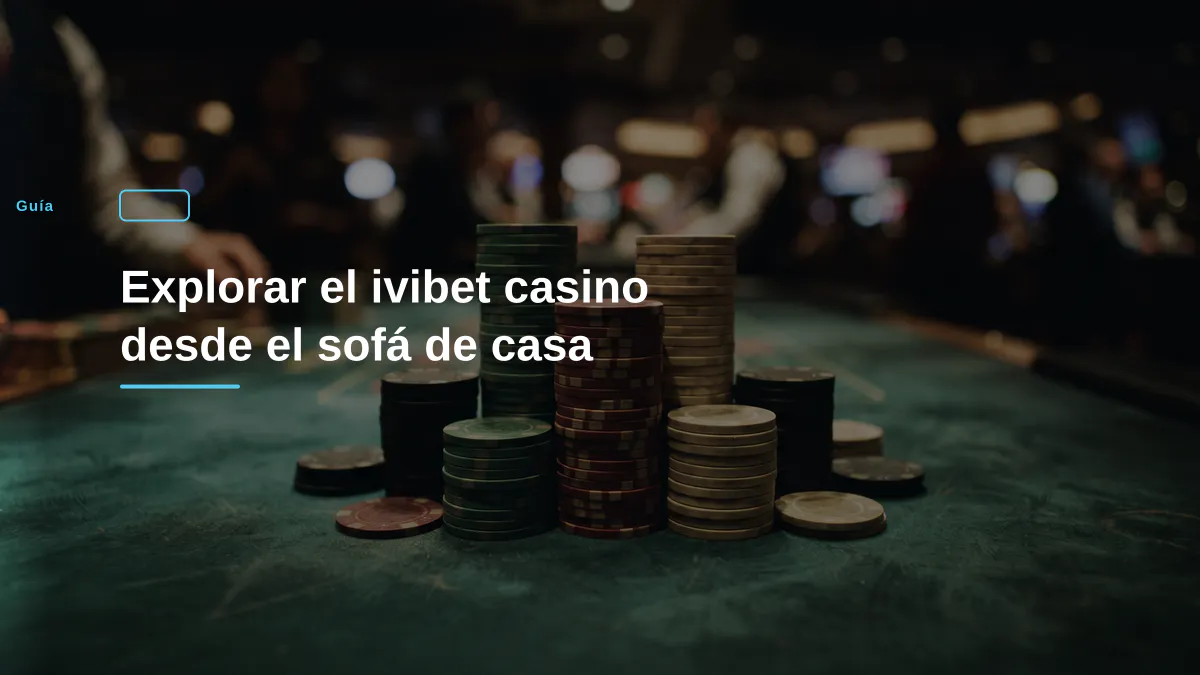 Explorar el ivibet casino desde el sofá de casa