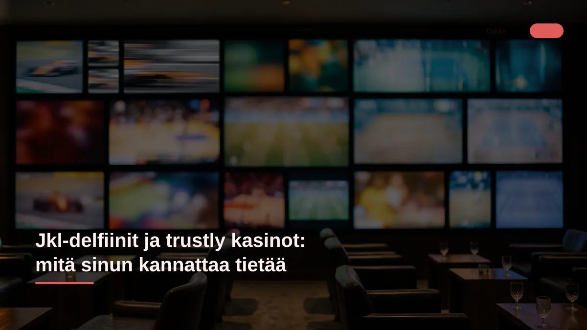 Jkl-delfiinit ja trustly kasinot: mitä sinun kannattaa tietää