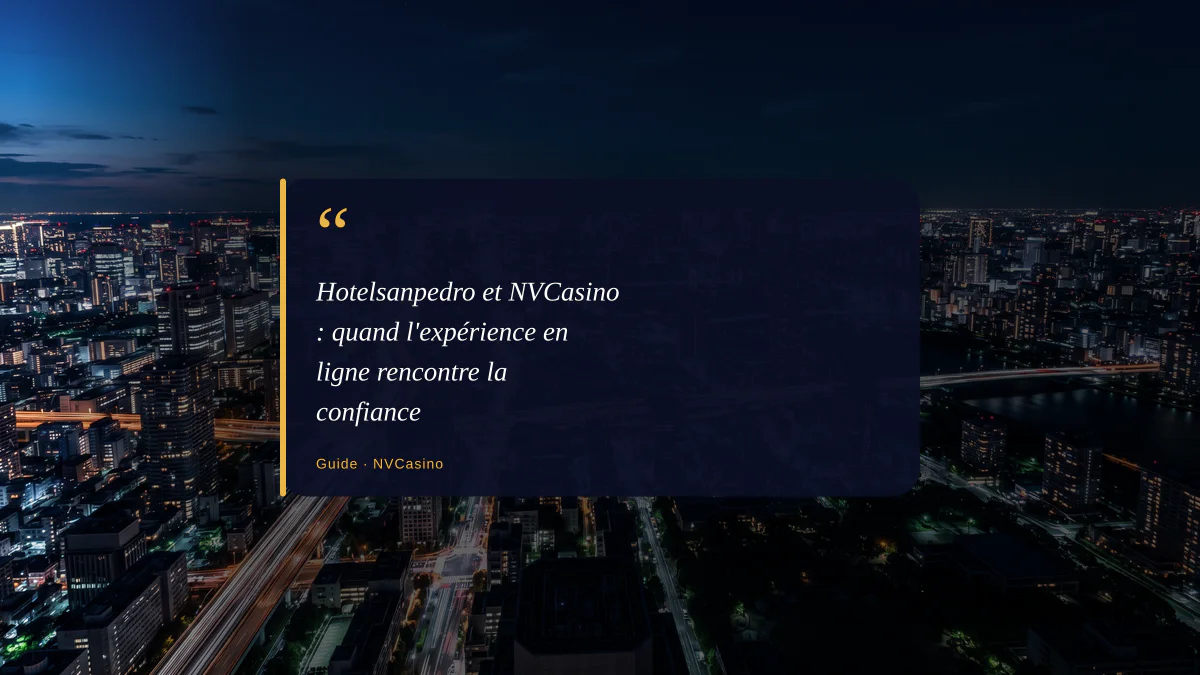 Hotelsanpedro et NVCasino : quand l'expérience en ligne rencontre la confiance