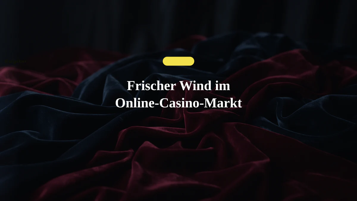 Frischer Wind im Online-Casino-Markt