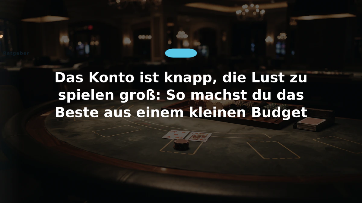 Das Konto ist knapp, die Lust zu spielen groß: So machst du das Beste aus einem kleinen Budget