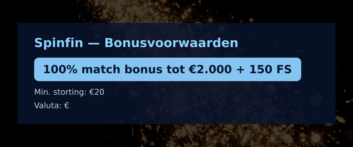 Spinfin — Bonusvoorwaarden: 100% match bonus tot €2.000 + 150 FS