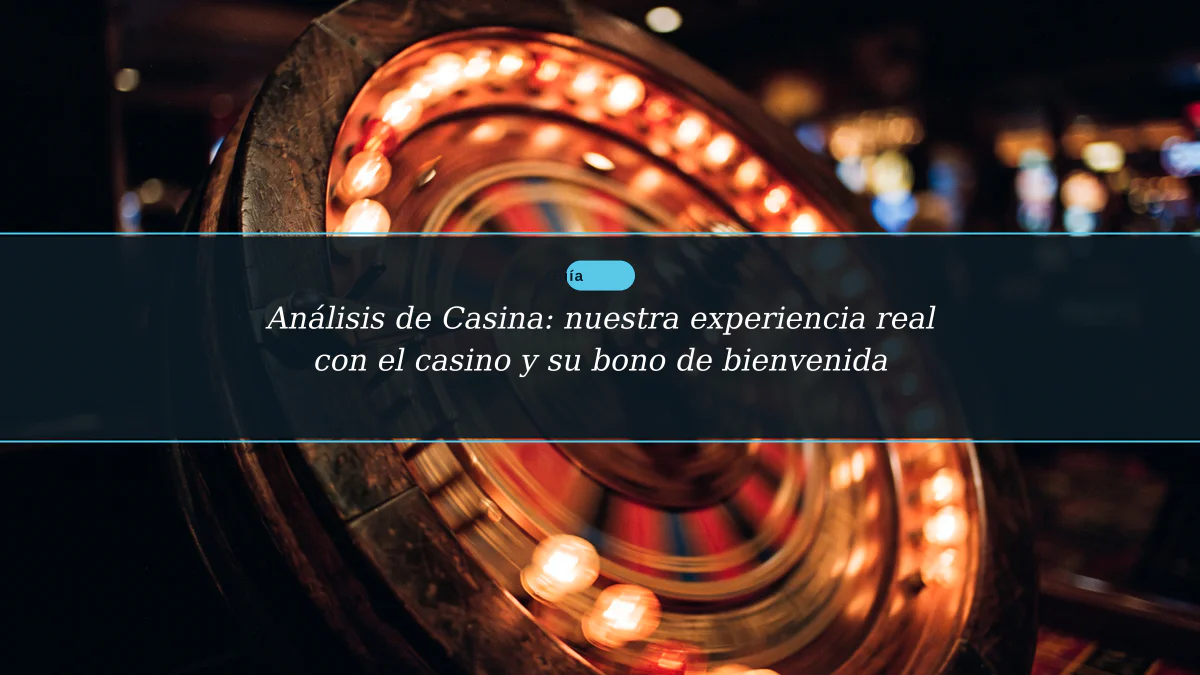 Análisis de Casina: nuestra experiencia real con el casino y su bono de bienvenida