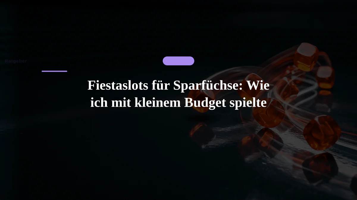 Fiestaslots für Sparfüchse: Wie ich mit kleinem Budget spielte