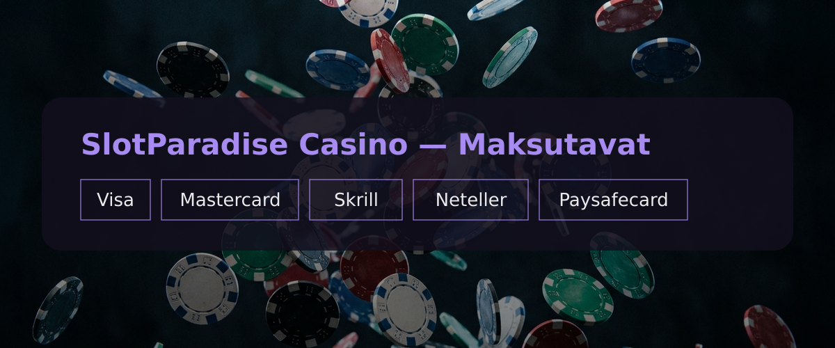 SlotParadise Casino — Maksutavat: Visa, Mastercard, Skrill, Neteller, Paysafecard