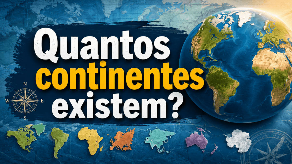 Quantos continentes existem no mundo? Entenda as divisões e por que há diferentes interpretações