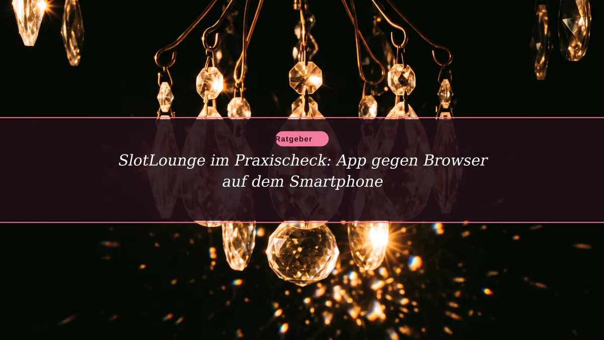 SlotLounge im Praxischeck: App gegen Browser auf dem Smartphone