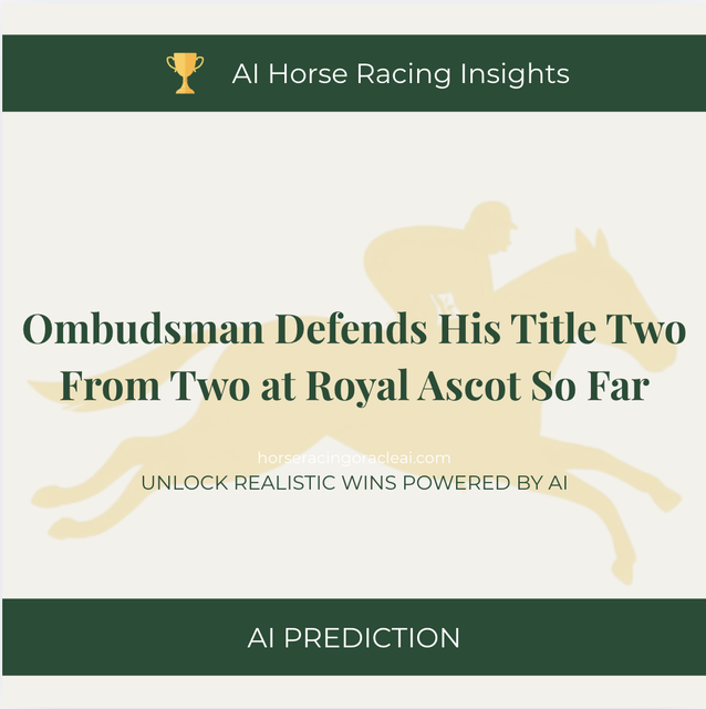 Ombudsman Defends His Title — Two From Two at Royal Ascot So Far
