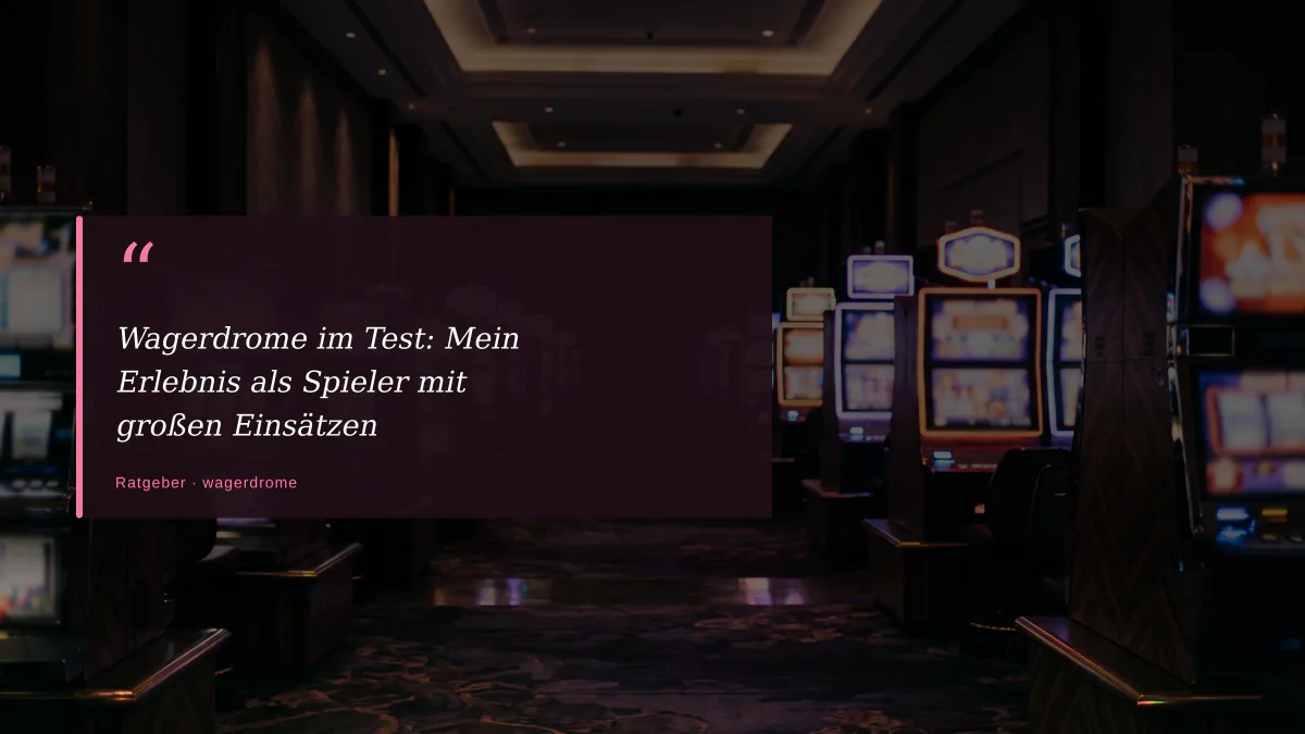 Wagerdrome im Test: Mein Erlebnis als Spieler mit großen Einsätzen