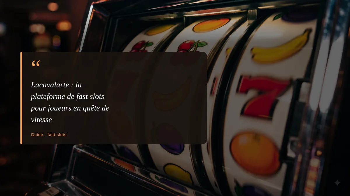 Lacavalarte : la plateforme de fast slots pour joueurs en quête de vitesse