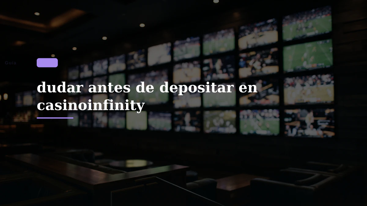 dudar antes de depositar en casinoinfinity