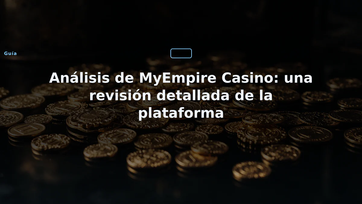 Análisis de MyEmpire Casino: una revisión detallada de la plataforma