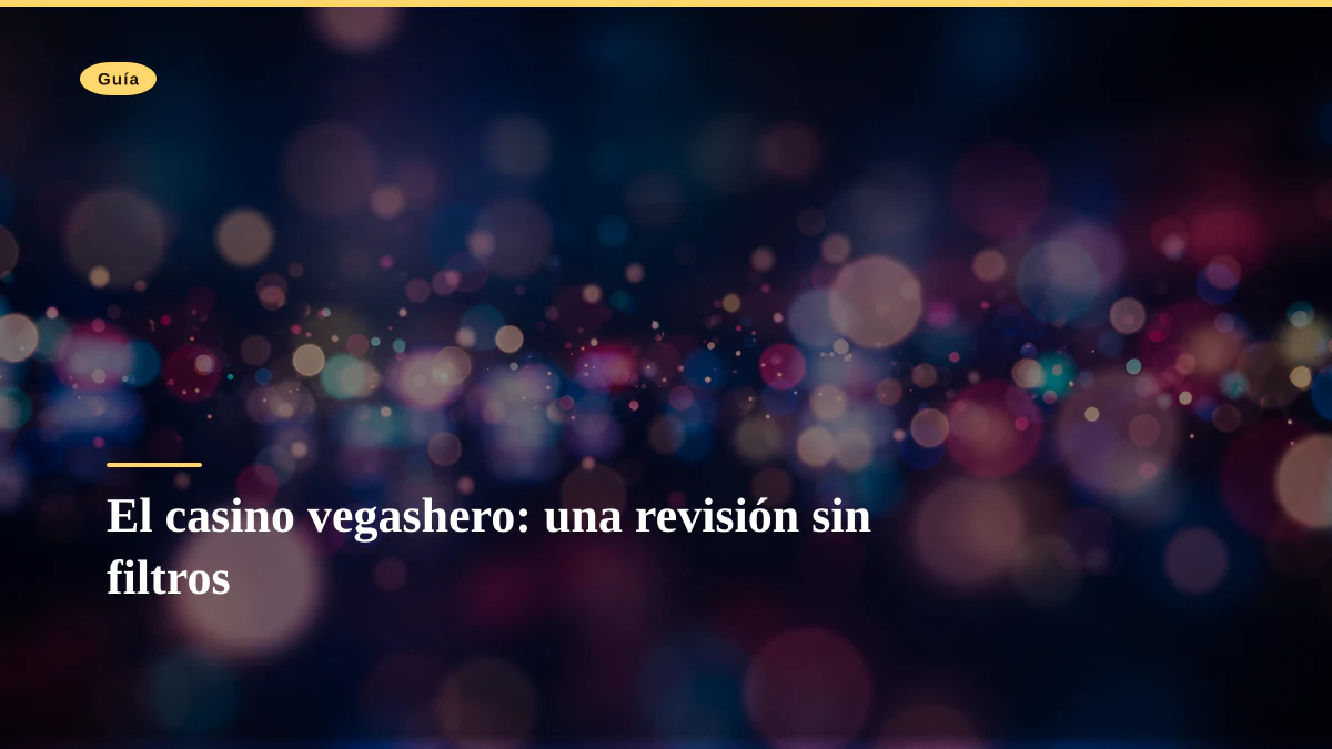 El casino vegashero: una revisión sin filtros
