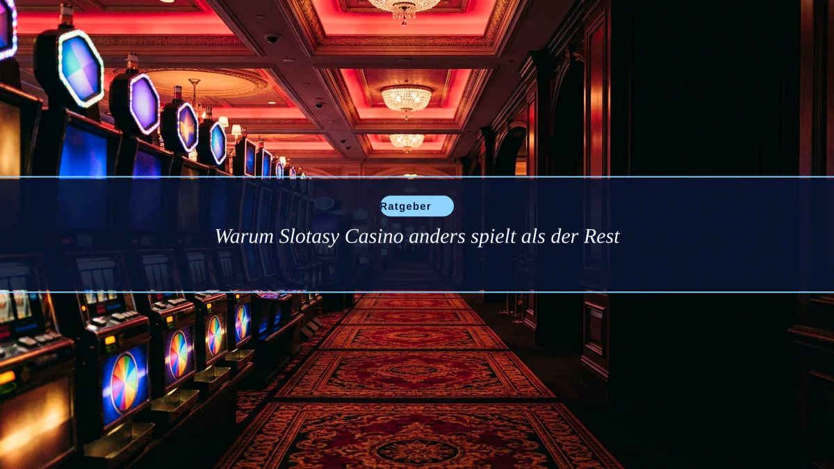 Warum Slotasy Casino anders spielt als der Rest